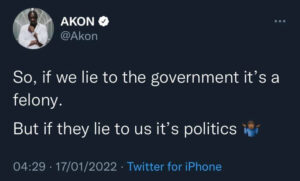 When we lie to government it is felony, when they lie to us it is politics - Akon