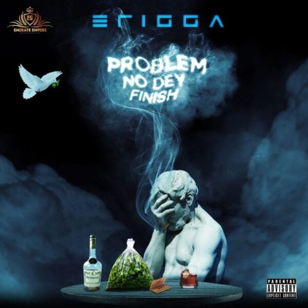 Download Mp3; Erigga – Problem Nor Dey Finish