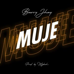 [Music] BARRY JHAY – MUJE