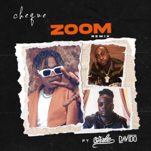 Cheque Ft. Davido & Wale – Zoom (Remix) Mp3 Download