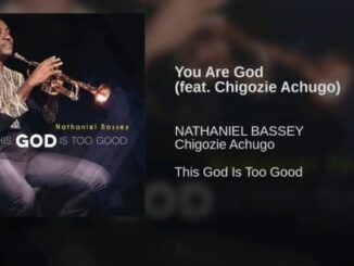 Download: Nathaniel Bassey -You Are God [Mp3+Lyrics]