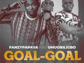 Download: Fanzy Papaya – Goal-Goal ft. Umu Obiligbo Mp3
