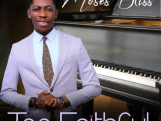 Download: Moses Bliss – Too Faithful Mp3