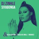 Download: DJ Zinhle – Siyabonga ft. Black Motion, Kabza De Small & Nokwazi Mp3