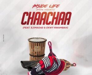 Download: Inside Life – Chaachaa ft Ejima 042 & Okwy Nwambah Mp3