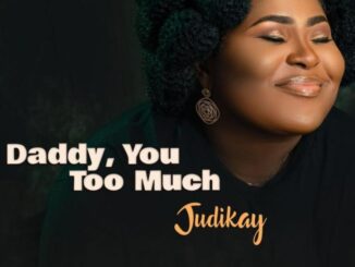 Download: Judikay – Daddy You Too Much MP3