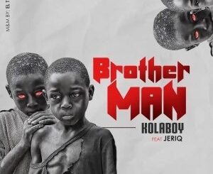 Download: Kolaboy – Brother Man Ft JeriQ Mp3
