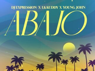 Download: DJ Expression ft. Lk Kuddy, Young John – Abajo Mp3