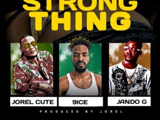 Download: JOREL CUTE – Strong Thing Ft 9ice, Jando g Mp3
