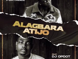 Download: Portable – Alagbara Atijo ft DJ OP Dot Mp3
