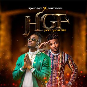 Download: Romeo Max – HGF (Holy Ghost Fire) ft. Fanzy Papaya MP3