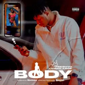 Download: Freshyo Livinglarge – Body MP3