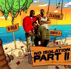 Download: B-Fela – No Isolation (Part 2) ft. Curtis J & Zlatan MP3