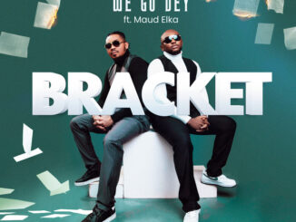 Download: Bracket – We Go Dey ft. Maud Elka Mp3