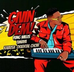 Download: Yung Willis – Givin Dem ft. Timaya & Kabusa Oriental Choir MP3