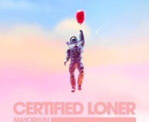 Download: Mayorkun – Certified Loner (No Competition) Mp3