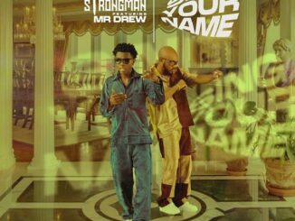 Download: Strongman – Sing Your Name ft. Mr Drew Mp3