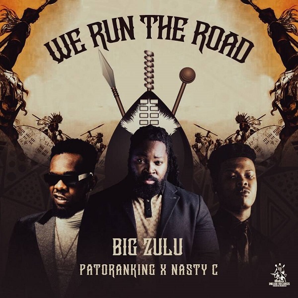 Download: Big Zulu – We Run The Road Ft Patoranking & Nasty C MP3