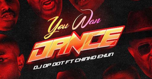 Download: DJ OP Dot – You Wan Dance Ft Chinko Ekun MP3
