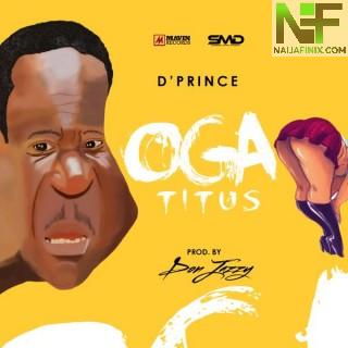 Download: D’Prince – Oga Titus Ft Don Jazzy MP3