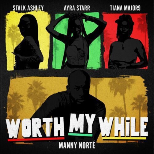 Download: Manny Norté – Worth My While Ft. Stalk Ashley, Ayra Starr & Tiana Major9 MP3
