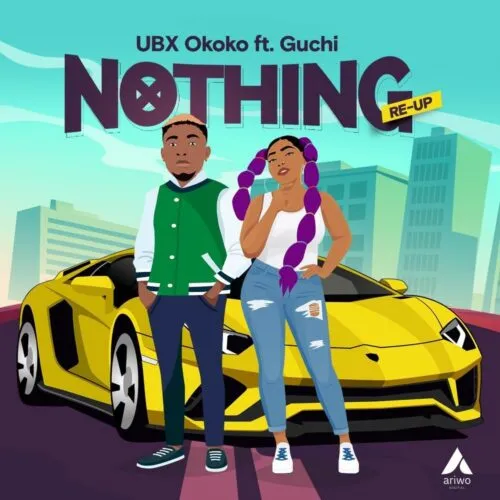 Download: UBX Okoko – Nothing (Re-Up) Ft Guchi MP3